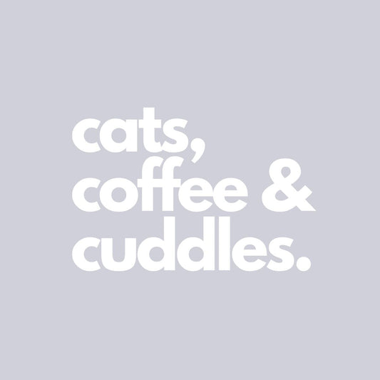 Cats, Coffee & Cuddles text only flat design